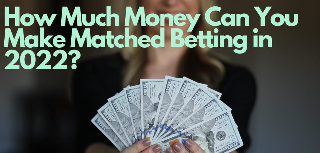 How much money can you make matched betting in 2022