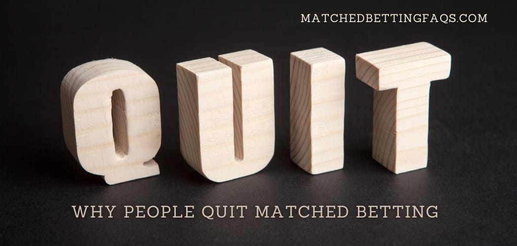 Why People Quit Matched Betting