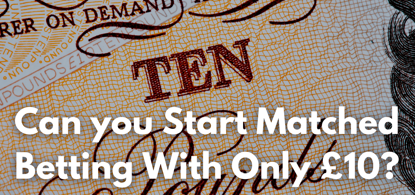 Can you start matched betting with only £10